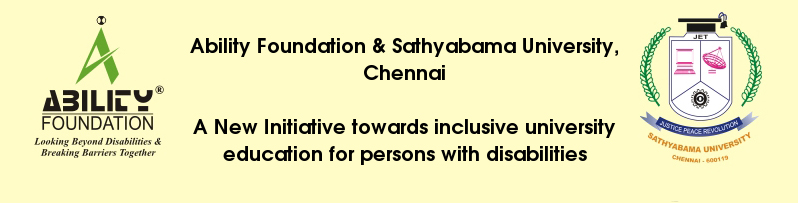 Ability Foundation & Sathyabama University, Chennai A New Initiative towards inclusive university education for persons with disabilities