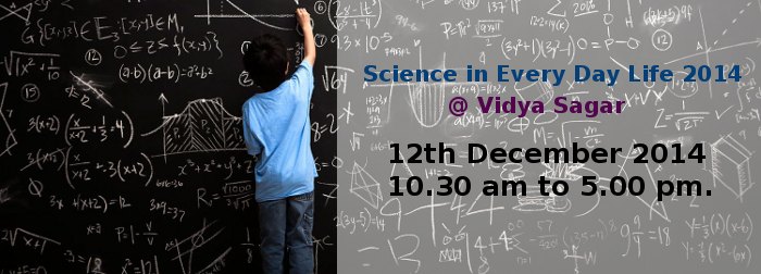 Science in Every Day Life 2014 : Vidya Sagar